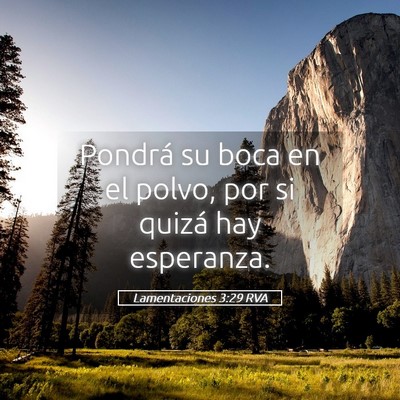 Picture 05 - Lamentaciones 3:29 RVA - Pondrá su boca en el polvo, por si quizá hay - Bible Verse Picture