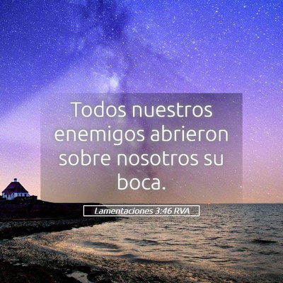Picture 05 - Lamentaciones 3:46 RVA - Todos nuestros enemigos abrieron sobre nosotros - Bible Verse Picture