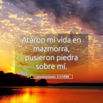 Picture 05 - Lamentaciones 3:53 RVA - Ataron mi vida en mazmorra, pusieron piedra sobre - Bible Verse Picture