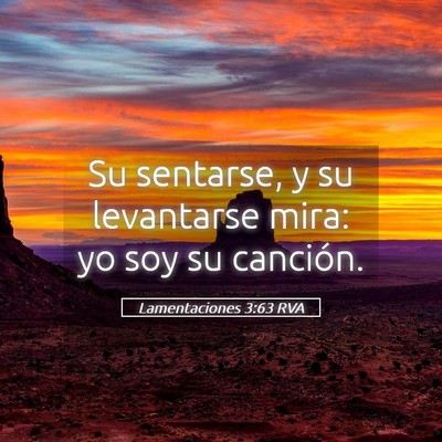 Picture 05 - Lamentaciones 3:63 RVA - Su sentarse, y su levantarse mira: yo soy su - Bible Verse Picture