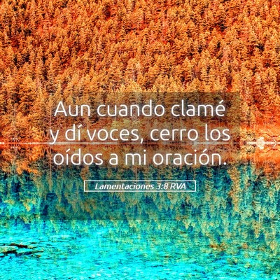 Picture 05 - Lamentaciones 3:8 RVA - Aun cuando clamé y dí voces, cerro los oídos a - Bible Verse Picture