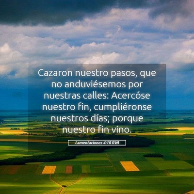 Picture 05 - Lamentaciones 4:18 RVA - Cazaron nuestro pasos, que no anduviésemos por - Bible Verse Picture