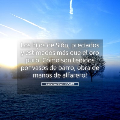 Picture 05 - Lamentaciones 4:2 RVA - Los hijos de Sión, preciados y estimados más - Bible Verse Picture