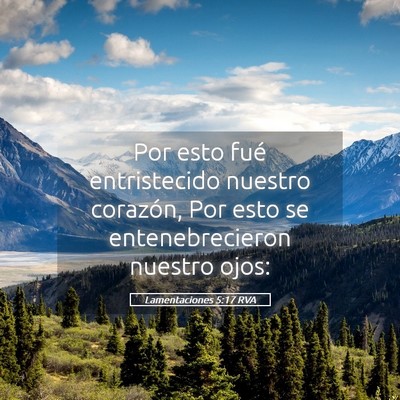Picture 05 - Lamentaciones 5:17 RVA - Por esto fué entristecido nuestro corazón, Por - Bible Verse Picture