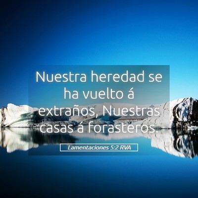 Picture 05 - Lamentaciones 5:2 RVA - Nuestra heredad se ha vuelto á extraños, - Bible Verse Picture