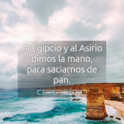 Picture 05 - Lamentaciones 5:6 RVA - Al Egipcio y al Asirio dimos la mano, para - Bible Verse Picture