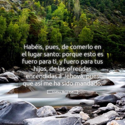 Picture 05 - Levítico 10:13 RVA - Habéis, pues, de comerlo en el lugar santo: - Bible Verse Picture