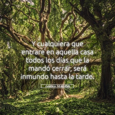 Picture 05 - Levítico 14:46 RVA - Y cualquiera que entrare en aquella casa todos - Bible Verse Picture