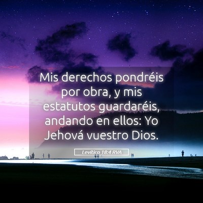 Picture 05 - Levítico 18:4 RVA - Mis derechos pondréis por obra, y mis estatutos - Bible Verse Picture