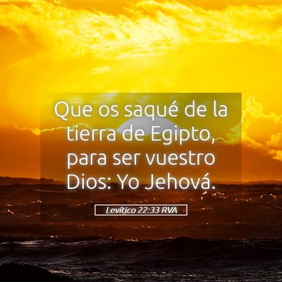 Picture 05 - Levítico 22:33 RVA - Que os saqué de la tierra de Egipto, para ser - Bible Verse Picture
