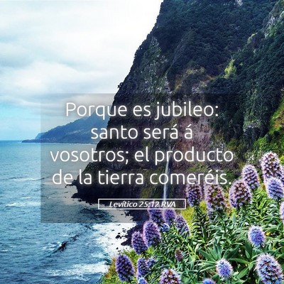 Picture 05 - Levítico 25:12 RVA - Porque es jubileo: santo será á vosotros; el - Bible Verse Picture
