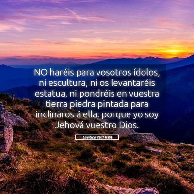 Picture 05 - Levítico 26:1 RVA - NO haréis para vosotros ídolos, ni escultura, - Bible Verse Picture