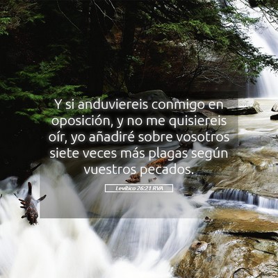 Picture 05 - Levítico 26:21 RVA - Y si anduviereis conmigo en oposición, y no me - Bible Verse Picture
