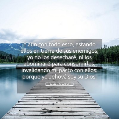 Picture 05 - Levítico 26:44 RVA - Y aun con todo esto, estando ellos en tierra de - Bible Verse Picture