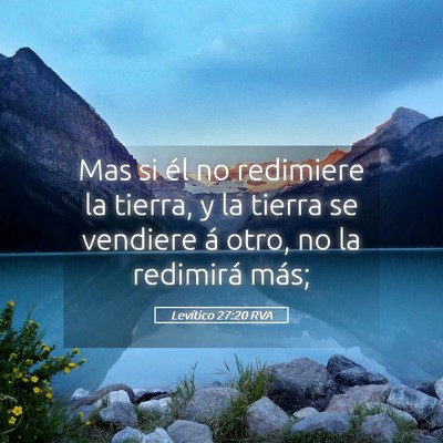 Picture 05 - Levítico 27:20 RVA - Mas si él no redimiere la tierra, y la tierra se - Bible Verse Picture