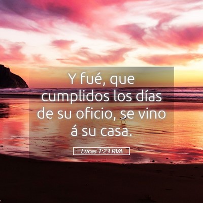 Picture 05 - Lucas 1:23 RVA - Y fué, que cumplidos los días de su oficio, se - Bible Verse Picture