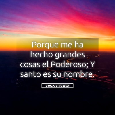 Picture 05 - Lucas 1:49 RVA - Porque me ha hecho grandes cosas el Poderoso; Y - Bible Verse Picture