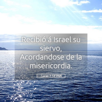 Picture 05 - Lucas 1:54 RVA - Recibió á Israel su siervo, Acordandose de la - Bible Verse Picture