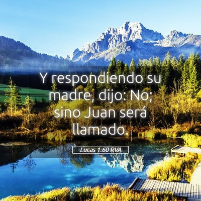 Picture 05 - Lucas 1:60 RVA - Y respondiendo su madre, dijo: No; sino Juan - Bible Verse Picture