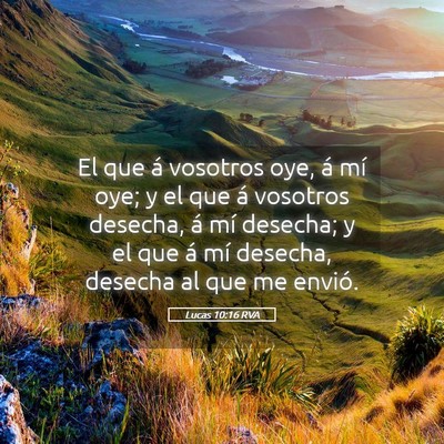 Picture 05 - Lucas 10:16 RVA - El que á vosotros oye, á mí oye; y el que á - Bible Verse Picture