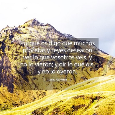 Picture 05 - Lucas 10:24 RVA - Porque os digo que muchos profetas y reyes - Bible Verse Picture