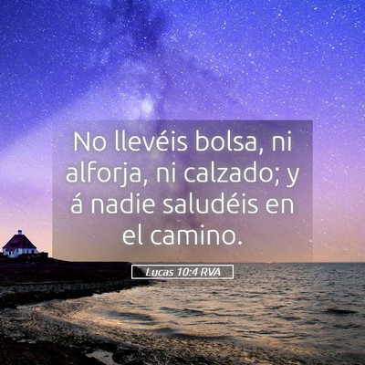 Picture 05 - Lucas 10:4 RVA - No llevéis bolsa, ni alforja, ni calzado; y á - Bible Verse Picture