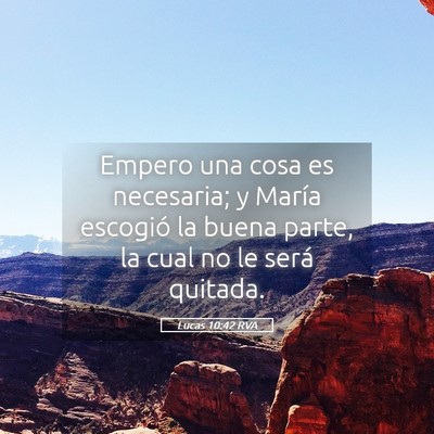 Picture 05 - Lucas 10:42 RVA - Empero una cosa es necesaria; y María escogió - Bible Verse Picture