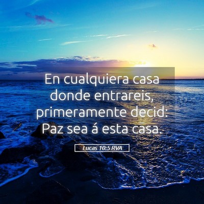 Picture 05 - Lucas 10:5 RVA - En cualquiera casa donde entrareis, primeramente - Bible Verse Picture