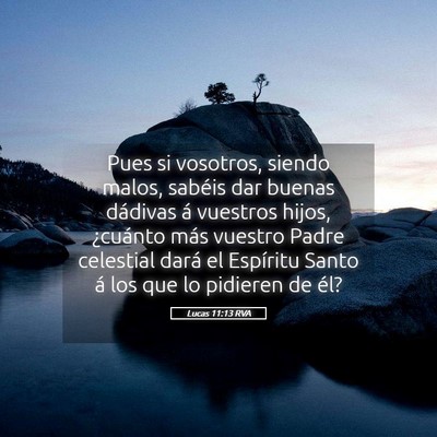 Picture 05 - Lucas 11:13 RVA - Pues si vosotros, siendo malos, sabéis dar - Bible Verse Picture