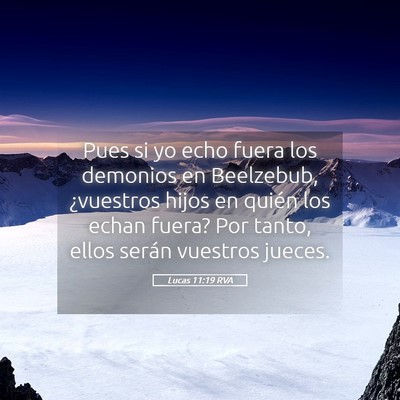 Picture 05 - Lucas 11:19 RVA - Pues si yo echo fuera los demonios en Beelzebub, - Bible Verse Picture