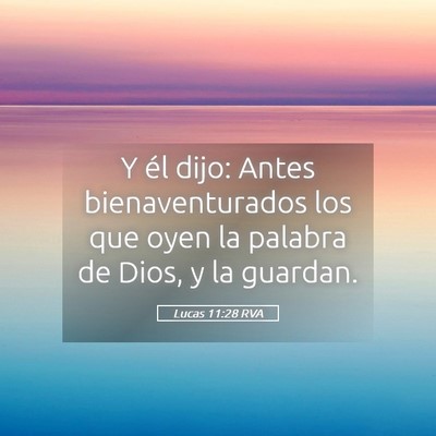 Picture 05 - Lucas 11:28 RVA - Y él dijo: Antes bienaventurados los que oyen la - Bible Verse Picture