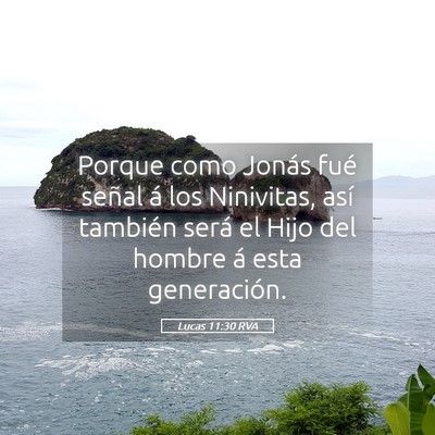 Picture 05 - Lucas 11:30 RVA - Porque como Jonás fué señal á los Ninivitas, - Bible Verse Picture