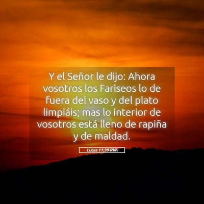 Picture 05 - Lucas 11:39 RVA - Y el Señor le dijo: Ahora vosotros los Fariseos - Bible Verse Picture