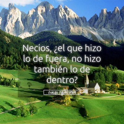 Picture 05 - Lucas 11:40 RVA - Necios, ¿el que hizo lo de fuera, no hizo - Bible Verse Picture