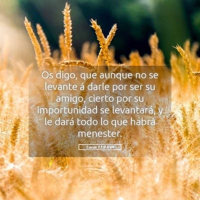 Picture 05 - Lucas 11:8 RVA - Os digo, que aunque no se levante á darle por - Bible Verse Picture