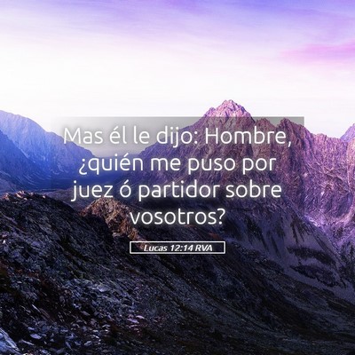 Picture 05 - Lucas 12:14 RVA - Mas él le dijo: Hombre, ¿quién me puso por - Bible Verse Picture