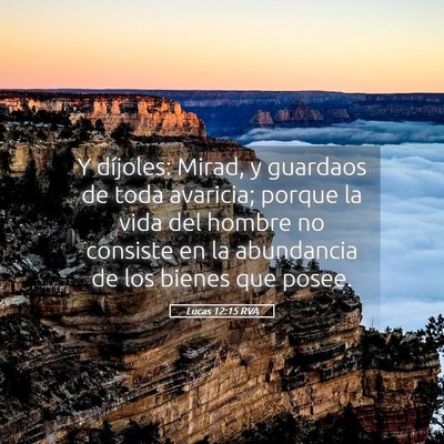 Picture 05 - Lucas 12:15 RVA - Y díjoles: Mirad, y guardaos de toda avaricia; - Bible Verse Picture