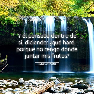 Picture 05 - Lucas 12:17 RVA - Y él pensaba dentro de sí, diciendo: ¿qué - Bible Verse Picture