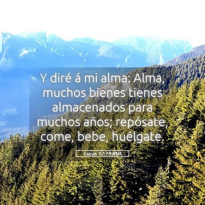 Picture 05 - Lucas 12:19 RVA - Y diré á mi alma: Alma, muchos bienes tienes - Bible Verse Picture