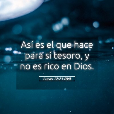 Picture 05 - Lucas 12:21 RVA - Así es el que hace para sí tesoro, y no es rico - Bible Verse Picture