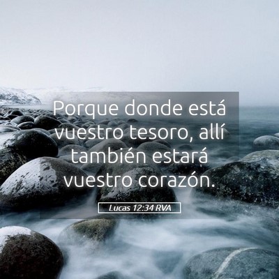 Picture 05 - Lucas 12:34 RVA - Porque donde está vuestro tesoro, allí también - Bible Verse Picture