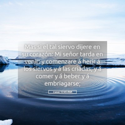 Picture 05 - Lucas 12:45 RVA - Mas si el tal siervo dijere en su corazón: Mi - Bible Verse Picture