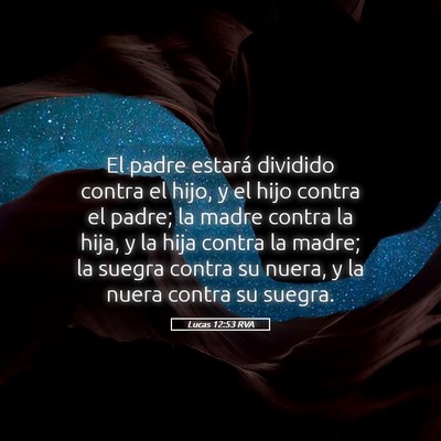Picture 05 - Lucas 12:53 RVA - El padre estará dividido contra el hijo, y el - Bible Verse Picture