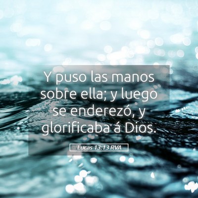 Picture 05 - Lucas 13:13 RVA - Y puso las manos sobre ella; y luego se - Bible Verse Picture