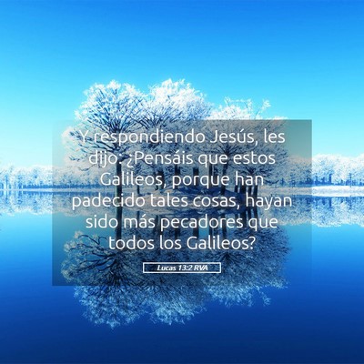 Picture 05 - Lucas 13:2 RVA - Y respondiendo Jesús, les dijo: ¿Pensáis que - Bible Verse Picture