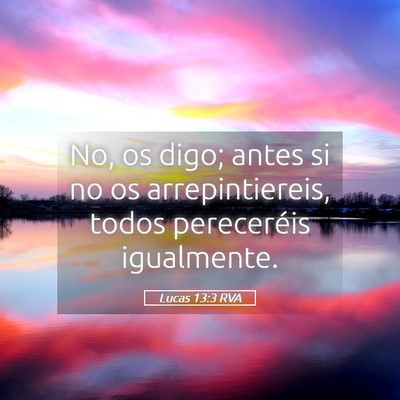 Picture 05 - Lucas 13:3 RVA - No, os digo; antes si no os arrepintiereis, todos - Bible Verse Picture