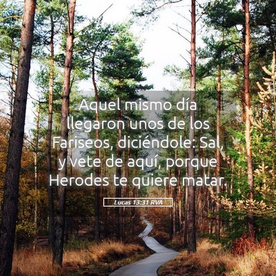Picture 05 - Lucas 13:31 RVA - Aquel mismo día llegaron unos de los Fariseos, - Bible Verse Picture