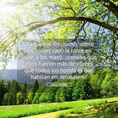 Picture 05 - Lucas 13:4 RVA - O aquellos dieciocho, sobre los cuales cayó la - Bible Verse Picture