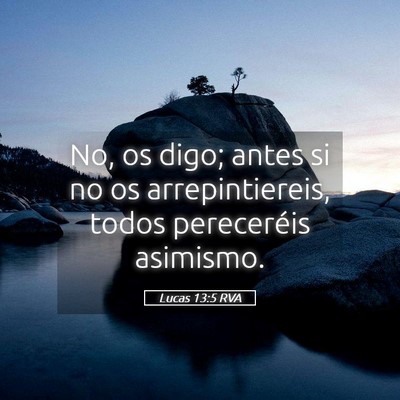 Picture 05 - Lucas 13:5 RVA - No, os digo; antes si no os arrepintiereis, todos - Bible Verse Picture