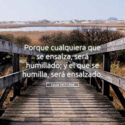 Picture 05 - Lucas 14:11 RVA - Porque cualquiera que se ensalza, será - Bible Verse Picture